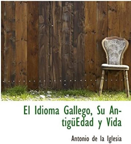 Libro: El Idioma Gallego, Su Antigüedad Y Vida (spanish Edit