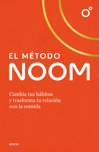 El Método Noom.: Cambia Tus Hábitos Y Transforma Tu Relación Con La Comida, De Noom. Editorial Ediciones Urano, Tapa Blanda En Español, 1