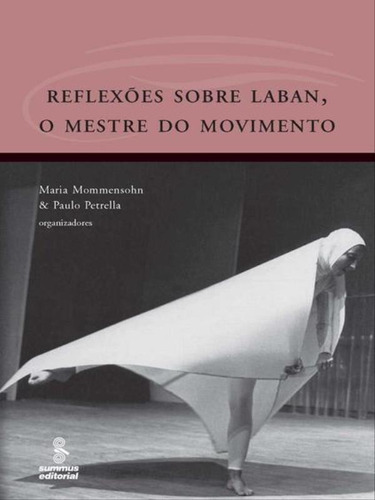Reflexões Sobre Laban, O Mestre Do Movimento, De Vários Autores. Editora Summus Editorial, Capa Mole, Edição 1ª Edição - 2006 Em Português