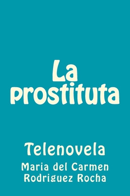 Libro La Prostituta: Telenovela - Rodriguez Rocha, Maria ...