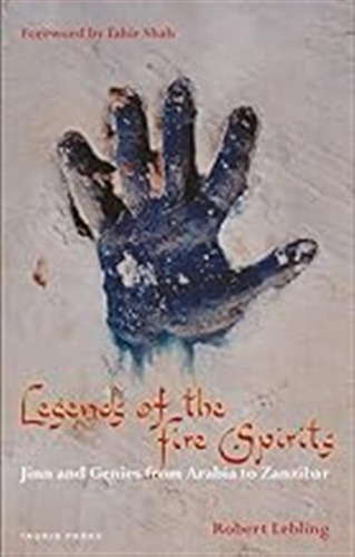 Legends Of The Fire Spirits: Jinn And Genies From Arabia To 
