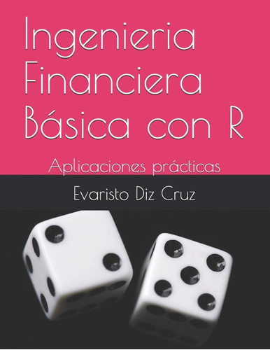 Libro: Ingenieria Financiera Basica Con R: Aplicaciones Prac