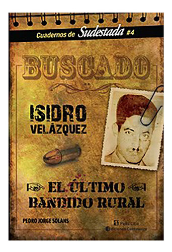 Buscado . Isidro Velazquez . El Ultimo Bandido Rural - #c