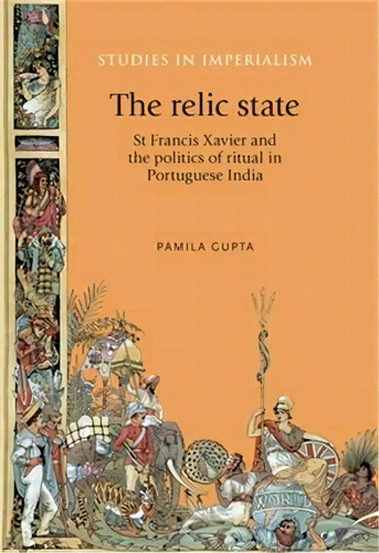 The Relic State, De Pamila Gupta. Editorial Manchester University Press, Tapa Dura En Inglés