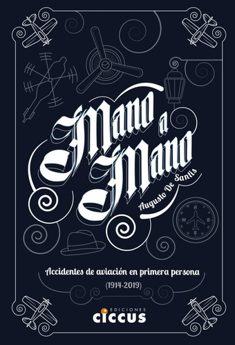 Mano A Mano - Accidentes De Aviacion En Primera Persona 1914-2019, de De Santis Augusto. Editorial Ciccus, tapa blanda en español, 2021
