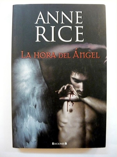 La Hora Del Ángel, Anne Rice, Ed. Ediciones B