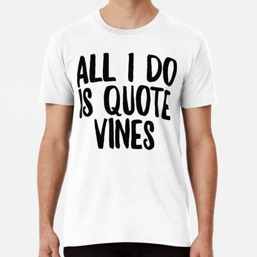 Remera Todo Lo Que Hago Es Citar Vines Art Meme Joke Funny A