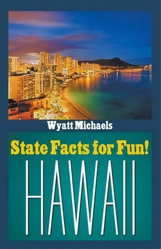 State Facts For Fun! Hawaii, De Wyatt Michaels. Editorial Life Changer Press, Tapa Blanda En Inglés