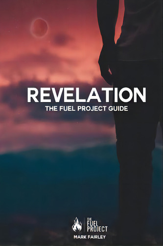 Revelation: The Fuel Project Guide, De Fairley, Mark. Editorial Createspace, Tapa Blanda En Inglés