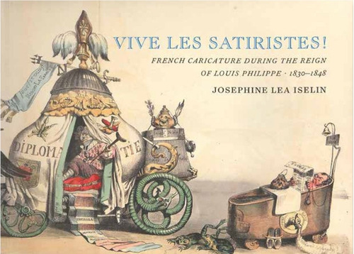Vive Les Satiristes!: French Caricature During The Reign Of Louis Philipp, 1830-1848, De Iselin, Josephine Lea. Editorial Grolier Club, Tapa Blanda En Inglés