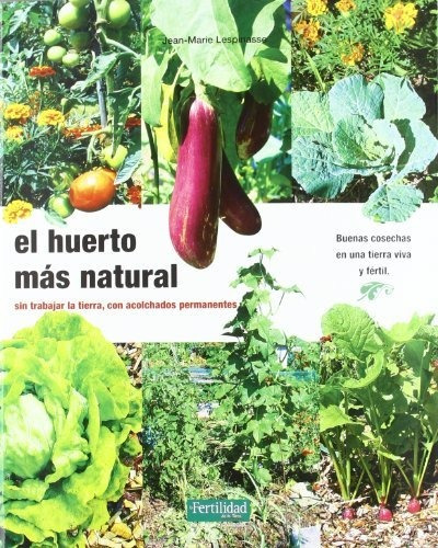 El Huerto Más Natural: Sin Trabajar La Tierra, Con Acolchado