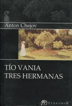 Comprar Tio Vania - Tres Hermanas - Chejov Anton P, De Chejov, Anton P.. Editorial Terramar, Edición 1 En Español