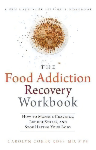 The Food Addiction Recovery Workbook, De Carolyn Coker Ross. Editorial New Harbinger Publications, Tapa Blanda En Inglés
