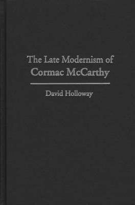 Libro The Late Modernism Of Cormac Mccarthy - David Hollo...