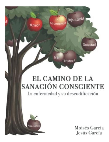 El Camino De La Sanación Consciente: La Enfermedad Y Su Descodificación (spanish Edition), De García, Moisés. Editorial Oem, Tapa Blanda En Español