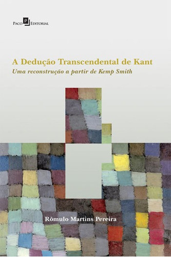 A Dedução Transcendental De Kant: Uma Reconstrução A Partir De Kemp Smith, De Pereira, Romulo Martins. Editora Paco Editorial, Capa Mole, Edição 1ª Edição - 2016 Em Português