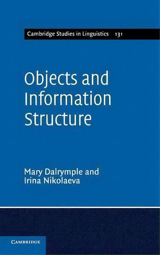 Cambridge Studies In Linguistics: Objects And Information Structure Series Number 131, De Mary Dalrymple. Cambridge Studies In Linguistics Editorial Cambridge University Press, Tapa Dura En Inglés