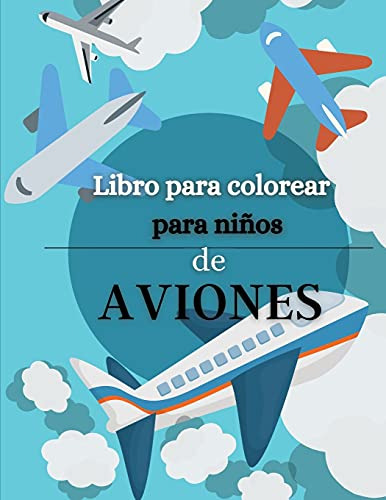 Libro Para Colorear De Aviones Para Niños: Gran Coleccion De