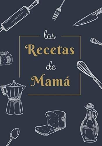 Libro: Las Recetas De Mamá: Recetario En Blanco Para Apunta