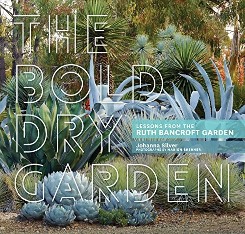 The Bold Dry Garden Lessons From The Ruth Bancroft Garden