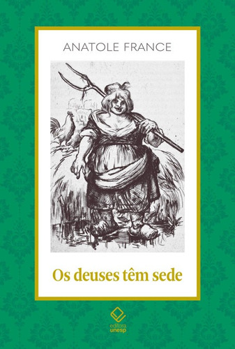 Os deuses têm sede, de France, Anatole. Série Clássicos da Literatura Unesp (19), vol. 19. Fundação Editora da Unesp, capa mole em português, 2022