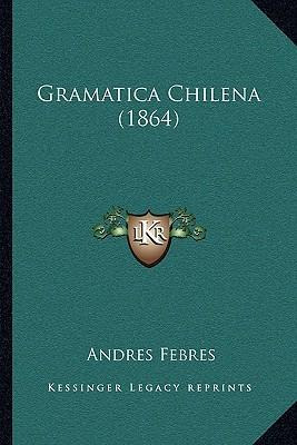 Libro Gramatica Chilena (1864) - Andres Febres