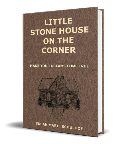 Libro Little Stone House On The Corner [ Original ], De Susan Marie Schulhof. Editorial Balboa Press, Tapa Blanda En Inglés, 2023