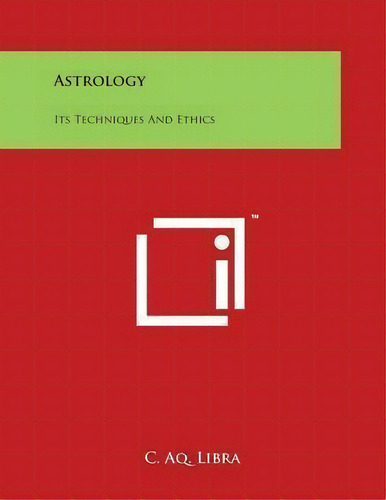 Astrology : Its Techniques And Ethics, De C Aq Libra. Editorial Literary Licensing, Llc, Tapa Blanda En Inglés