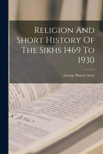 Religion And Short History Of The Sikhs 1469 To 1930, De Scott, George Battely. Editorial Hassell Street Pr, Tapa Blanda En Inglés