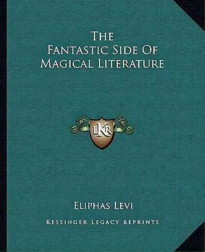 The Fantastic Side Of Magical Literature, De Eliphas Levi. Editorial Kessinger Legacy Reprints, Tapa Blanda En Inglés