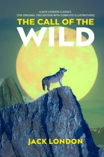 The Call Of The Wild A Jack London Classics The..., De London, Jack. Editorial Independently Published En Inglés