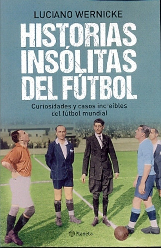 Historias Insólitas Del Futbol, De Luciano Wernicke. Editorial Planeta En Español