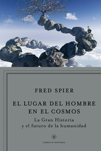 El Lugar Del Hombre En La Historia. Fred Spier. Critica