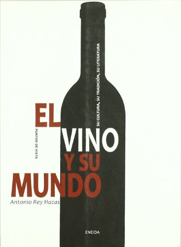 El Vino Y Su Mundo - Antonio Rey Hazas