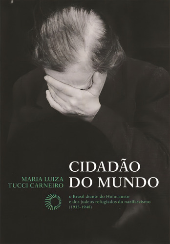 Cidadão do mundo: O Brasil diante do Holocausto e dos judeus refugiados do nazifacismo (1933-1948), de Carneiro, Maria Luiza Tucci. Editorial Editora Perspectiva Ltda., capa mole em português, 2020