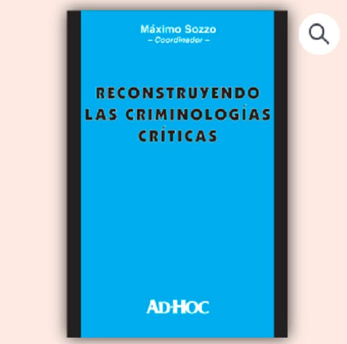 Reconstruyendo Las Criminologías Críticas - Sozzo, Máximo