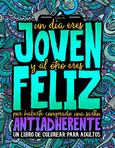 Libro: Un Día Eres Joven Y Al Otro Eres Feliz Por Haberte Co