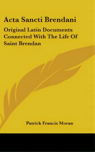 Acta Sancti Brendani: Original Latin Documents Connected With The Life Of Saint Brendan, De Moran, Patrick Francis. Editorial Kessinger Pub Llc, Tapa Dura En Inglés