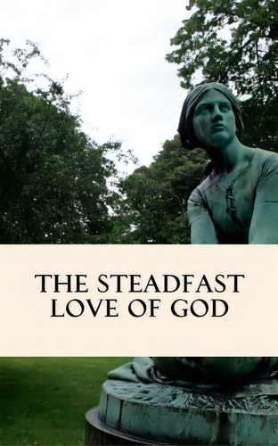 The Steadfast Love Of God, De Wendy Alsup. Editorial Createspace Independent Publishing Platform, Tapa Blanda En Inglés