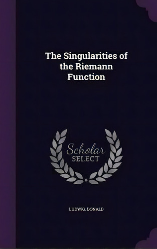 The Singularities Of The Riemann Function, De Donald Ludwig. Editorial Palala Press, Tapa Dura En Inglés