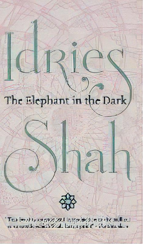 The Elephant In The Dark: Christianity, Islam And The Sufis, De Idries Shah. Editorial Isf Publishing, Tapa Dura En Inglés