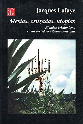 Mesias Cruzadas Utopias,, De Lafaye J. Única, Vol. Único. Editorial Fondo De Cultura Económica, Tapa Blanda En Español