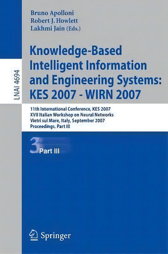 Knowledge-based Intelligent Information And Engineering Systems, De Bruno Apolloni. Lnai 4694, Vol. 3. Editorial Springer Verlag Berlin Heidelberg Gmbh Co Kg, Tapa Blanda En Inglés, 2007