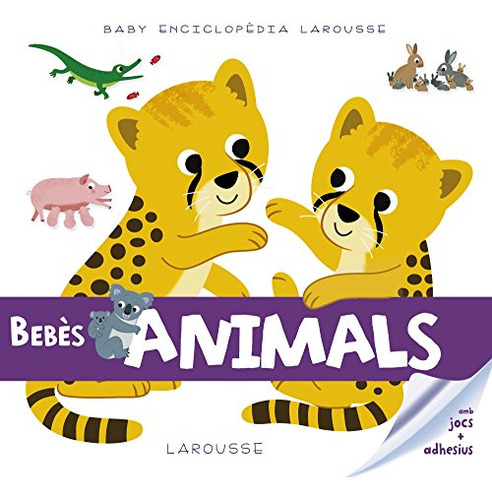 Libro Baby Enciclopèdia Bebès Animals De Larousse Editorial