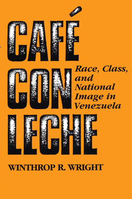 Libro Cafã© Con Leche: Race, Class, And National Image In...