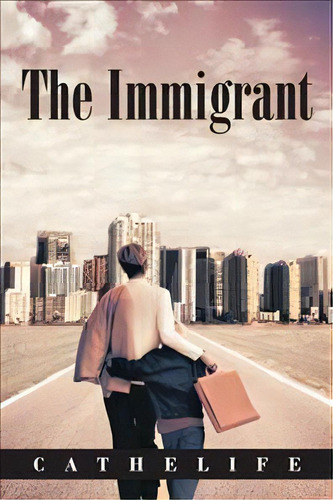 The Immigrant, De Cathelife. Editorial Palibrio, Tapa Blanda En Inglés
