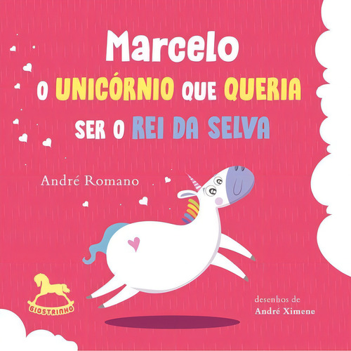 Marcelo - O Unicórnio Que Queria Ser O Rei Da Selva: O Unicórnio Que Queria Ser O Rei Da Selva, De Romano, Andre., Vol. 1. Editorial Giostri, Capa Mole Em Português