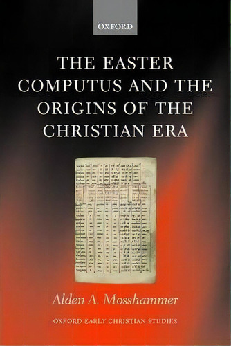 The Easter Computus And The Origins Of The Christian Era, De Alden A. Mosshammer. Editorial Oxford University Press, Tapa Dura En Inglés