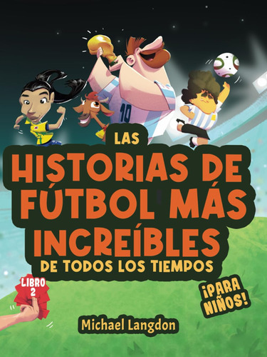 Las Historias De Fútbol Más Increíbles De Todos Los Tie 