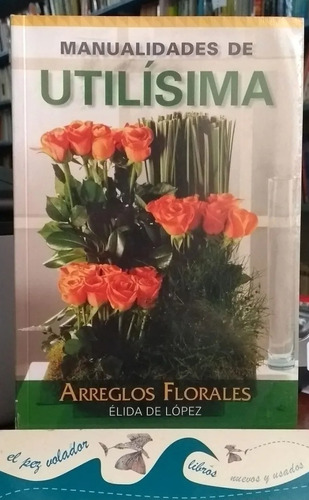 Arreglos Florales (manualidades De Utilísima) Élida De López